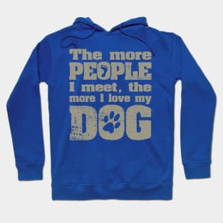 The More People I Meet, The More I Love My Dog Hoodie